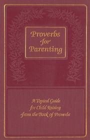 Proverbs for Parenting: A Topical Guide for Child Raising from the Book of Proverbs/King James Version