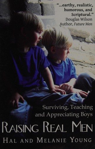 Raising Real Men: Surviving, Teaching and Appreciating Boys