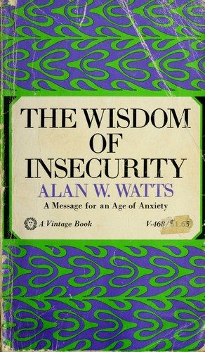 The Wisdom of Insecurity: A Message for an Age of Anxiety