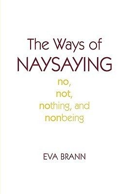 The Ways of Naysaying: No, Not, Nothing, and Nonbeing