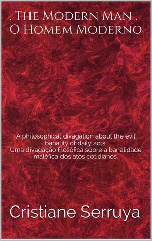 The Modern Man: A philosophical divagation about the evil banality of daily acts