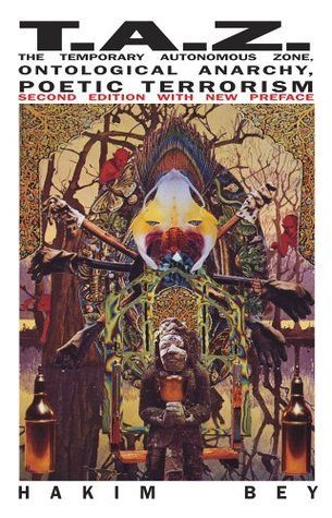 TAZ: The Temporary Autonomous Zone (New Autonomy)