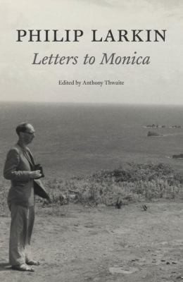 Philip Larkin: Letters to Monica