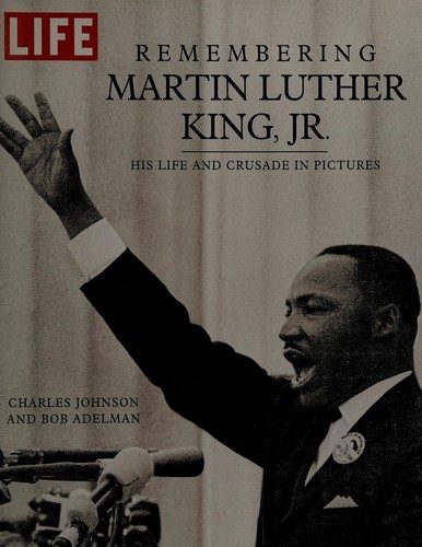 Life Remembering Martin Luther King, Jr.: His Life and Crusade in Pictures