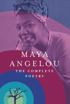 Maya Angelou: The Complete Poetry