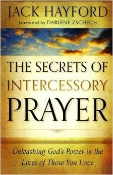 The Secrets of Intercessory Prayer: Unleashing God's Power in the Lives of Those You Love