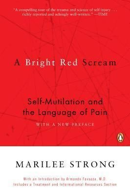 A Bright Red Scream: Self-Mutilation and the Language of Pain