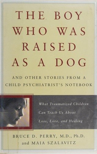 The Boy Who Was Raised as a Dog: And Other Stories from a Child Psychiatrist's Notebook