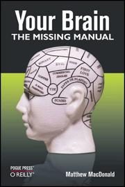 Your Brain: The Missing Manual