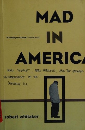 Mad in America: Bad Science, Bad Medicine, and the Enduring Mistreatment of the Mentally Ill
