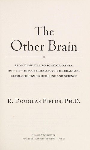 The Other Brain: From Dementia to Schizophrenia, How New Discoveries about the Brain Are Revolutionizing Medicine and Science