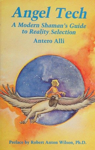 Angel Tech: A Modern Shaman's Guide to Reality Selection