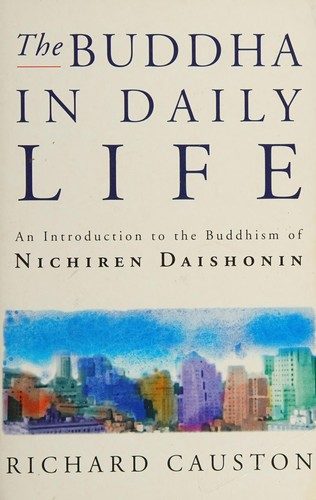 The Buddha In Daily Life: An Introduction to the Buddhism of Nichiren Daishonin