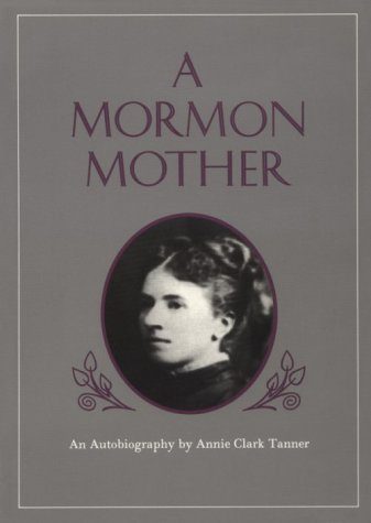 Mormon Mother: An Autobiography by Annie Clark Tanner