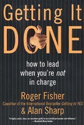 Getting It Done: How to Lead When You're Not in Charge