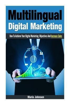 Multilingual Digital Marketing: How To Achieve Your Digital Marketing Objectives And Increase Sales