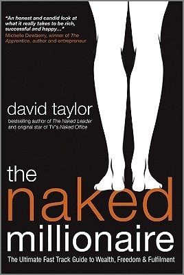 The Naked Millionaire: The Ultimate Fast-Track Guide to Wealth, Freedom and Fulfillment