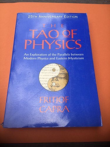 The Tao of Physics: An Exploration of the Parallels between Modern Physics and Eastern Mysticism