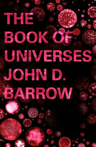 The Book of Universes: Exploring the Limits of the Cosmos