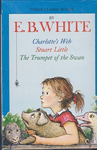 Three Beloved Classics by E. B. White: Charlotte's Web/the Trumpet of the Swan/Stuart Little