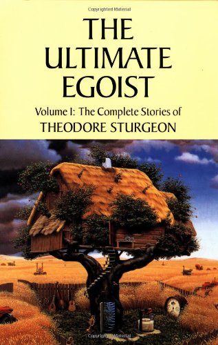 The Complete Stories of Theodore Sturgeon, Volume 1: The Ultimate Egoist