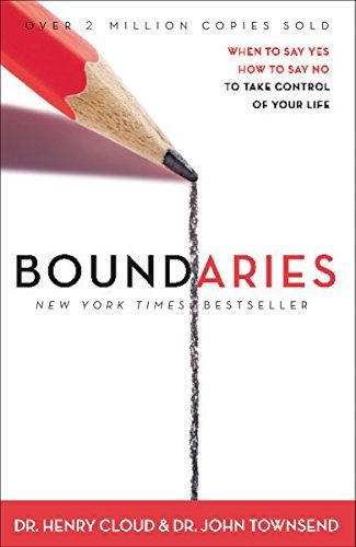 Boundaries: When to Say Yes, How to Say No to Take Control of Your Life