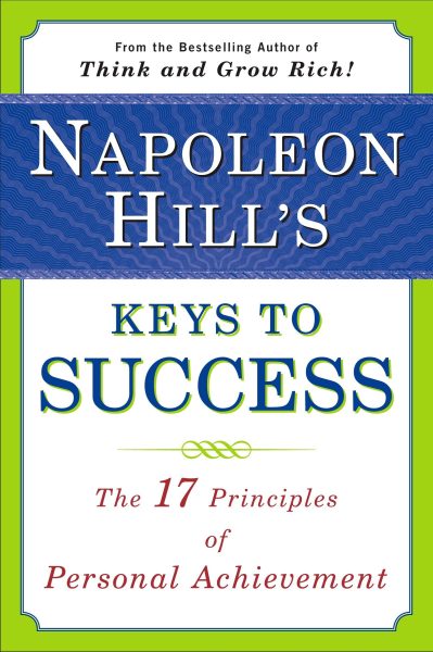 Napoleon Hill's Keys to Success: The 17 Principles of Personal Achievement