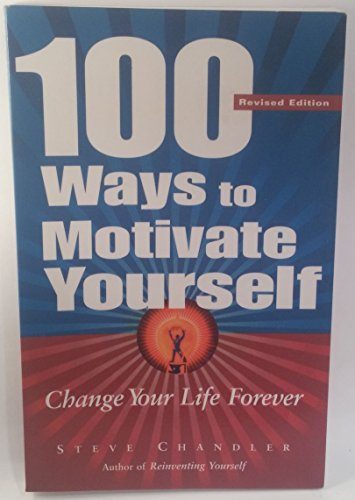 100 Ways to Motivate Yourself: Change Your Life Forever