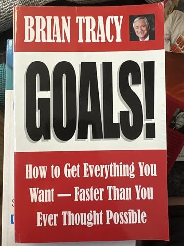 Goals!: How to Get Everything You Want Faster Than You Ever Thought Possible