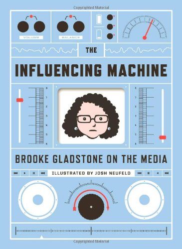 The Influencing Machine: Brooke Gladstone On The Media