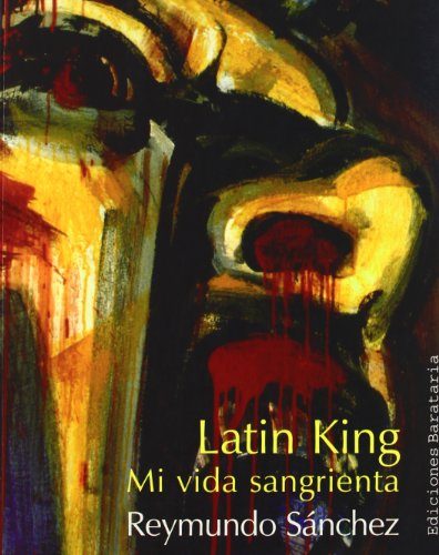 Latin King: Una vida sangrienta (Coleccion Barbaros/Testimonio) (Spanish Edition)