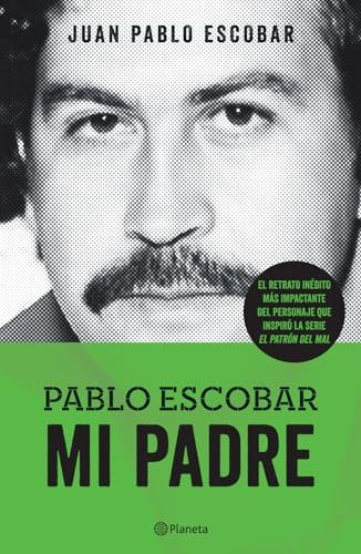 Pablo Escobar. Mi padre (Las Historias Que No Deberiamos Saber) (Spanish Edition)