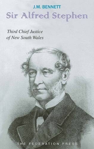 Sir Alfred Stephen: Third Chief Justice of New South Wales, 1844-1873 (Lives of Australian Chief Justices)
