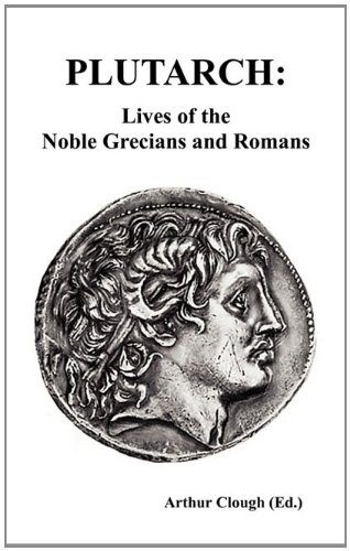 PLUTARCH: Lives of the noble Grecians and Romans (Complete and Unabridged)
