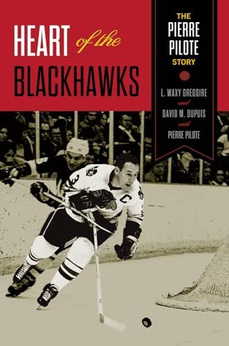 Heart of the Blackhawks: The Pierre Pilote Story