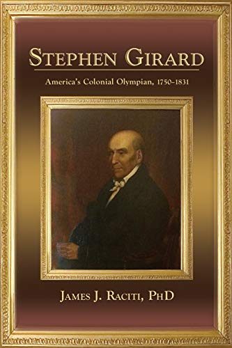 Stephen Girard, America's Colonial Olympian, 1750-1831