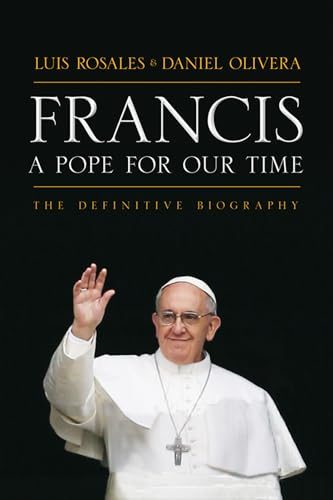 Francis: A Pope for Our Time: The Definitive Biography