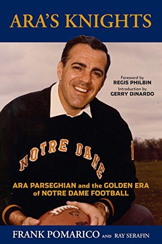 Ara's Knights: Ara Parseghian and the Golden Era of Notre Dame Football
