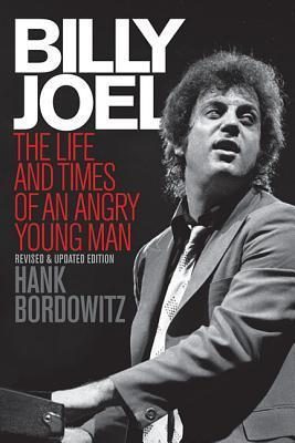 Billy Joel: The Life and Times of an Angry Young Man (Revised and Updated)