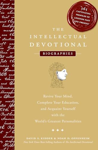 The Intellectual Devotional Biographies: Revive Your Mind, Complete Your Education, and Acquaint Yourself with the World's Greatest Personalities