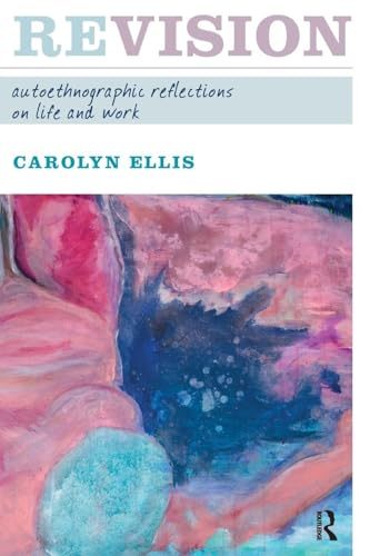 REVISION: AUTOETHNOGRAPHIC REFLECTIONS ON LIFE AND WORK (Writing Lives)