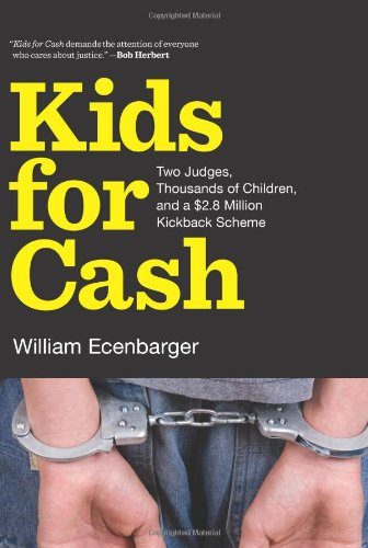 Kids for Cash: Two Judges, Thousands of Children, and a $2.6 Million Kickback Scheme