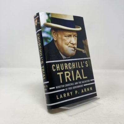 Churchill's Trial: Winston Churchill and the Salvation of Free Government