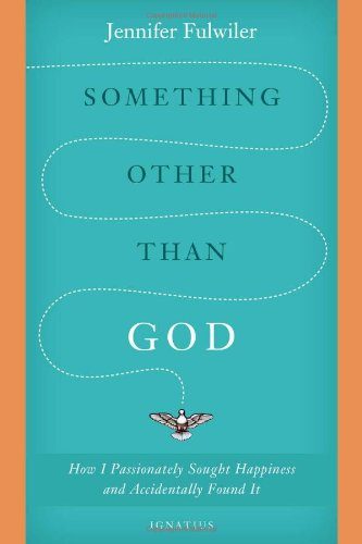 Something Other Than God: How I Passionately Sought Happiness and Accidentally Found It