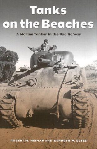 Tanks on the Beaches: A Marine Tanker in the Pacific War (Texas A&M University Military History Series, 85.)