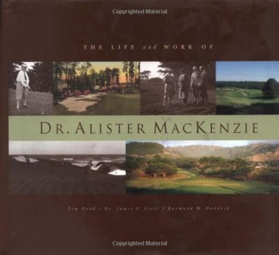 The Life and Work of Dr. Alister MacKenzie