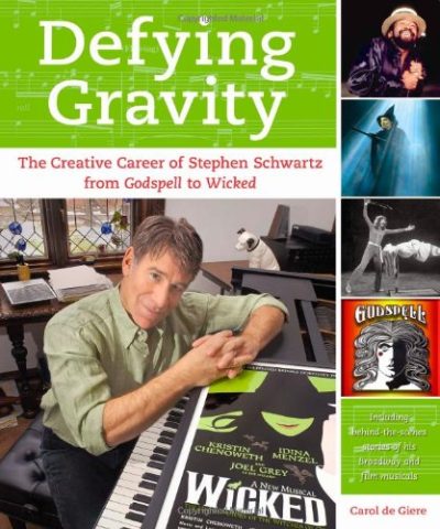 Defying Gravity: The Creative Career of Stephen Schwartz, from Godspell to Wicked