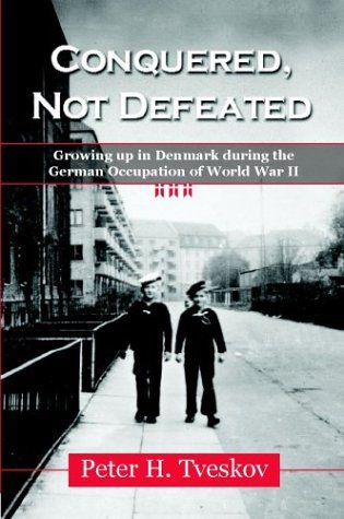 Conquered, Not Defeated: Growing Up in Denmark During the German Occupation of World War II