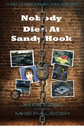 Nobody Died At Sandy Hook: It wasn't a School Massacre. It was a FEMA drill. (Moon Rock Books) (Volume 3)