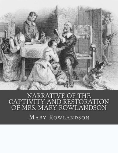 Narrative of the Captivity and Restoration of Mrs. Mary Rowlandson